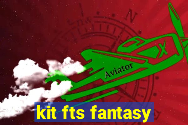 kit fts fantasy